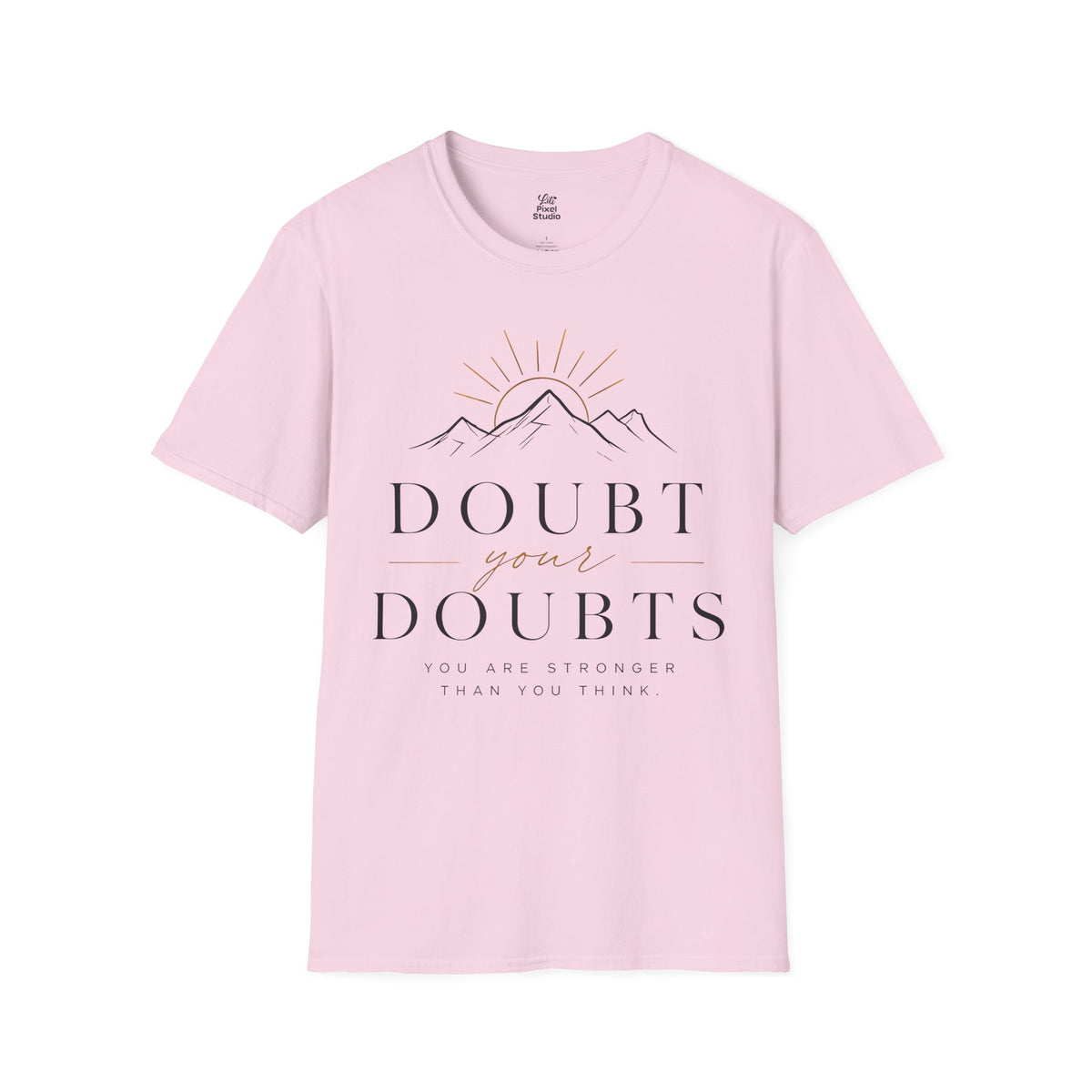 Doubt Your Doubts Shirt, Motivational Unisex Tee, You Are Stronger Than You Think Shirt, Inspirational T-Shirt, Confidence Gift