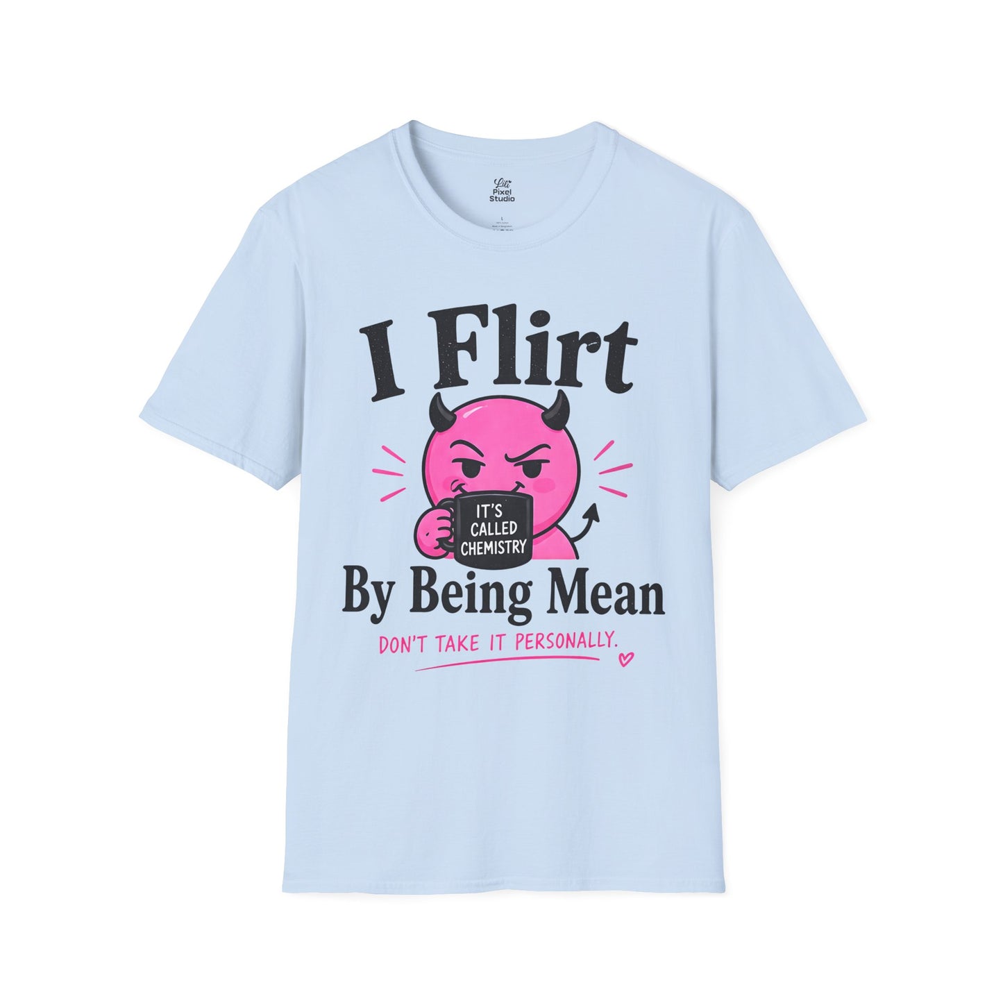 I Flirt By Being Mean Shirt, Funny Sarcastic Women's Tee, Flirty Humor Graphic Shirt, Petty And Prosperous T-Shirt
