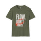 Flow Don't Force Unisex T-Shirt | Motivational Inspirational Positive Hopeful Typography, Modern Graphic Tee