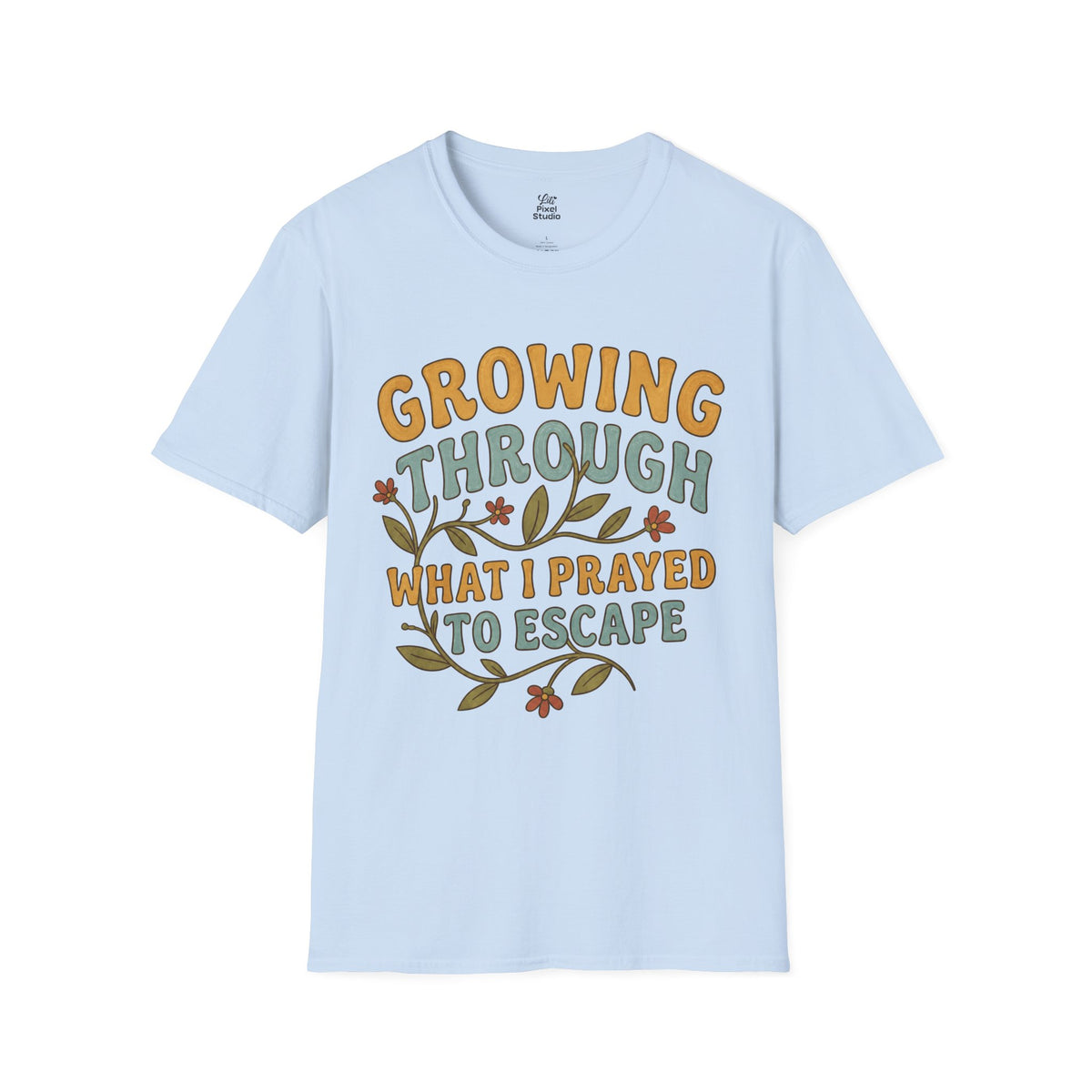 Growing Through What I Prayed to Escape Shirt, Christian Inspirational Tee, Faith Based Shirt, Encouragement Gift