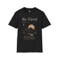 Re-Tired Life Defined Unisex Graphic T-Shirt | Burnout Self Aware Humor, Sarcastic, Funny Gift Tee