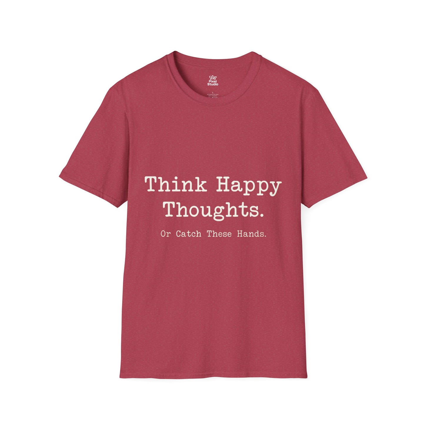 Think Happy Thoughts Or Catch These Hands Shirt, Funny Sarcastic Women's Tee, Petty And Prosperous Graphic T-Shirt