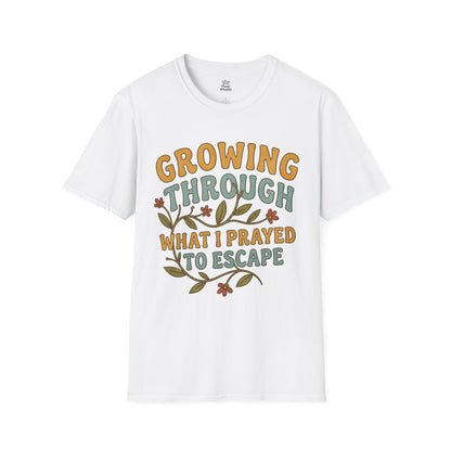 Growing Through What I Prayed to Escape Shirt, Christian Inspirational Tee, Faith Based Shirt, Encouragement Gift