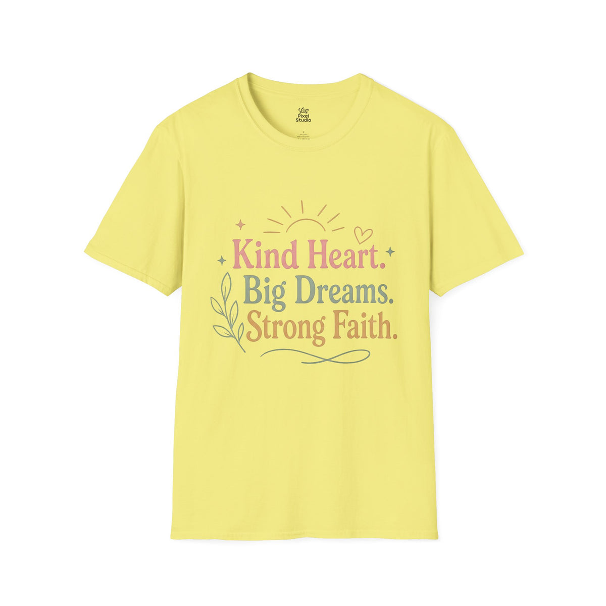 Kind Heart Big Dreams Strong Faith Shirt, Inspirational Unisex Tee, Faith Based Shirt, Hope Encouragement Gift, Positive T-Shirt