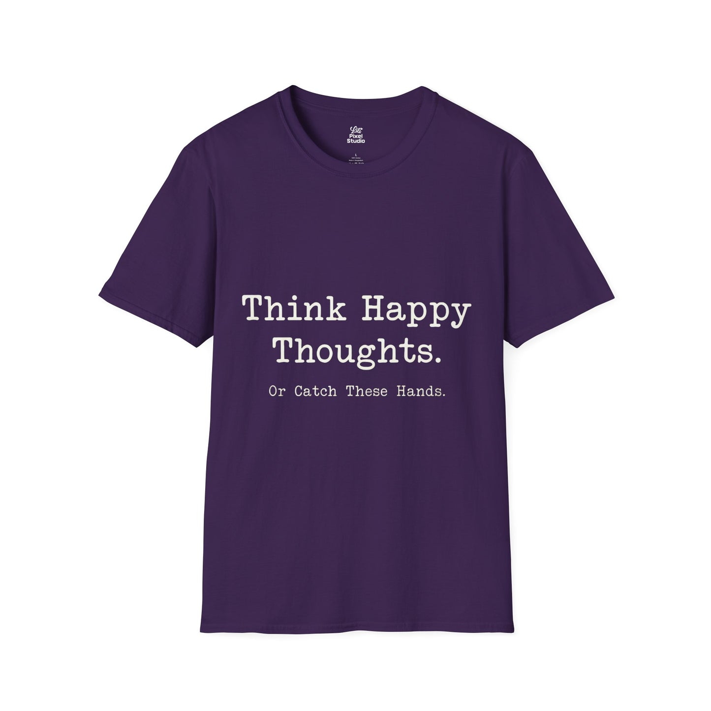 Think Happy Thoughts Or Catch These Hands Shirt, Funny Sarcastic Women's Tee, Petty And Prosperous Graphic T-Shirt