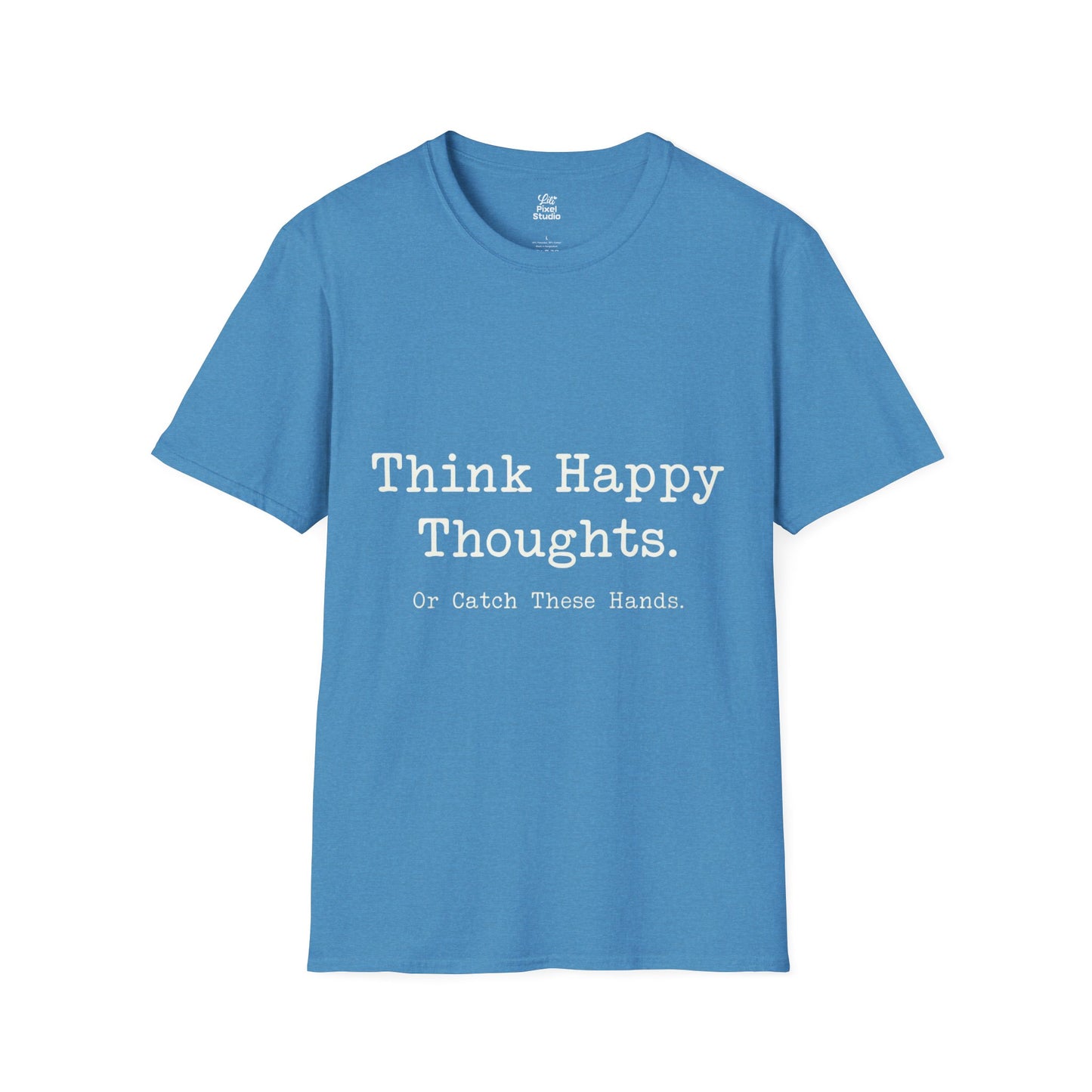 Think Happy Thoughts Or Catch These Hands Shirt, Funny Sarcastic Women's Tee, Petty And Prosperous Graphic T-Shirt