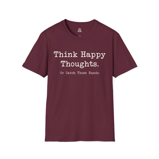 Think Happy Thoughts Or Catch These Hands Shirt, Funny Sarcastic Women's Tee, Petty And Prosperous Graphic T-Shirt