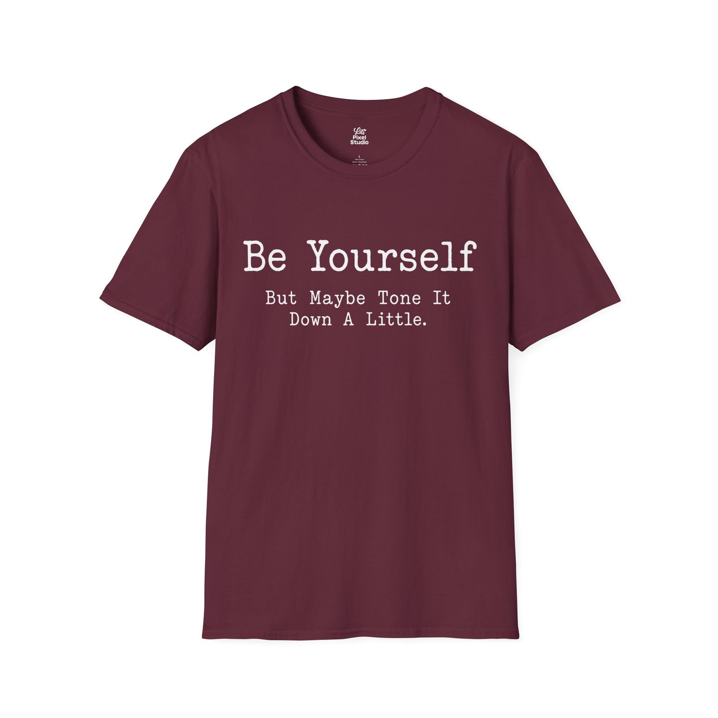 Be Yourself But Maybe Tone It Down A Little Shirt, Funny Sarcastic Women's Tee, Petty And Prosperous Graphic T-Shirt