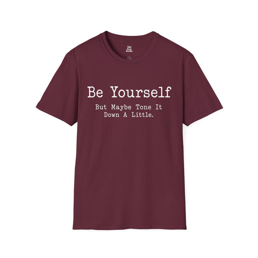 Be Yourself But Maybe Tone It Down A Little Shirt, Funny Sarcastic Women's Tee, Petty And Prosperous Graphic T-Shirt