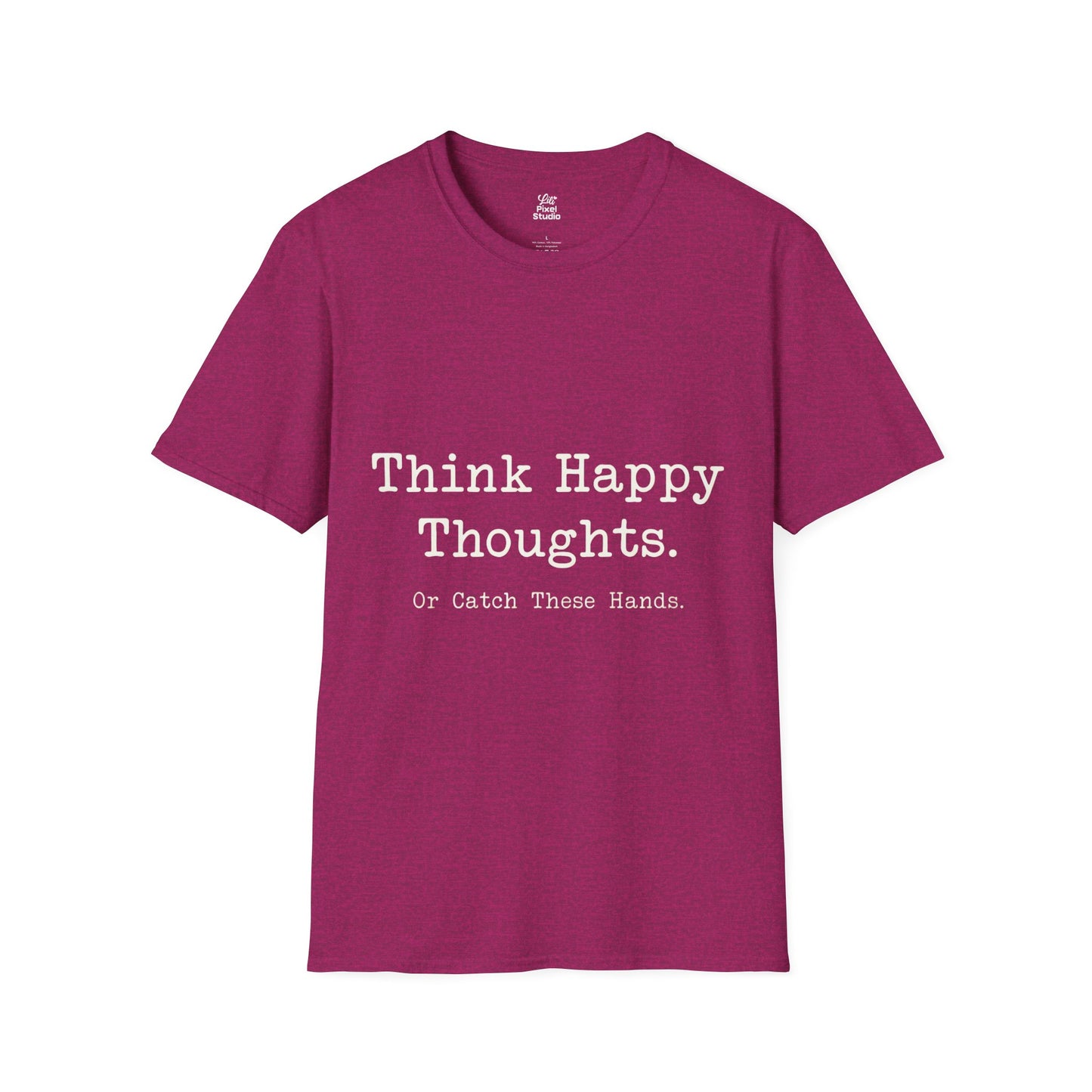 Think Happy Thoughts Or Catch These Hands Shirt, Funny Sarcastic Women's Tee, Petty And Prosperous Graphic T-Shirt