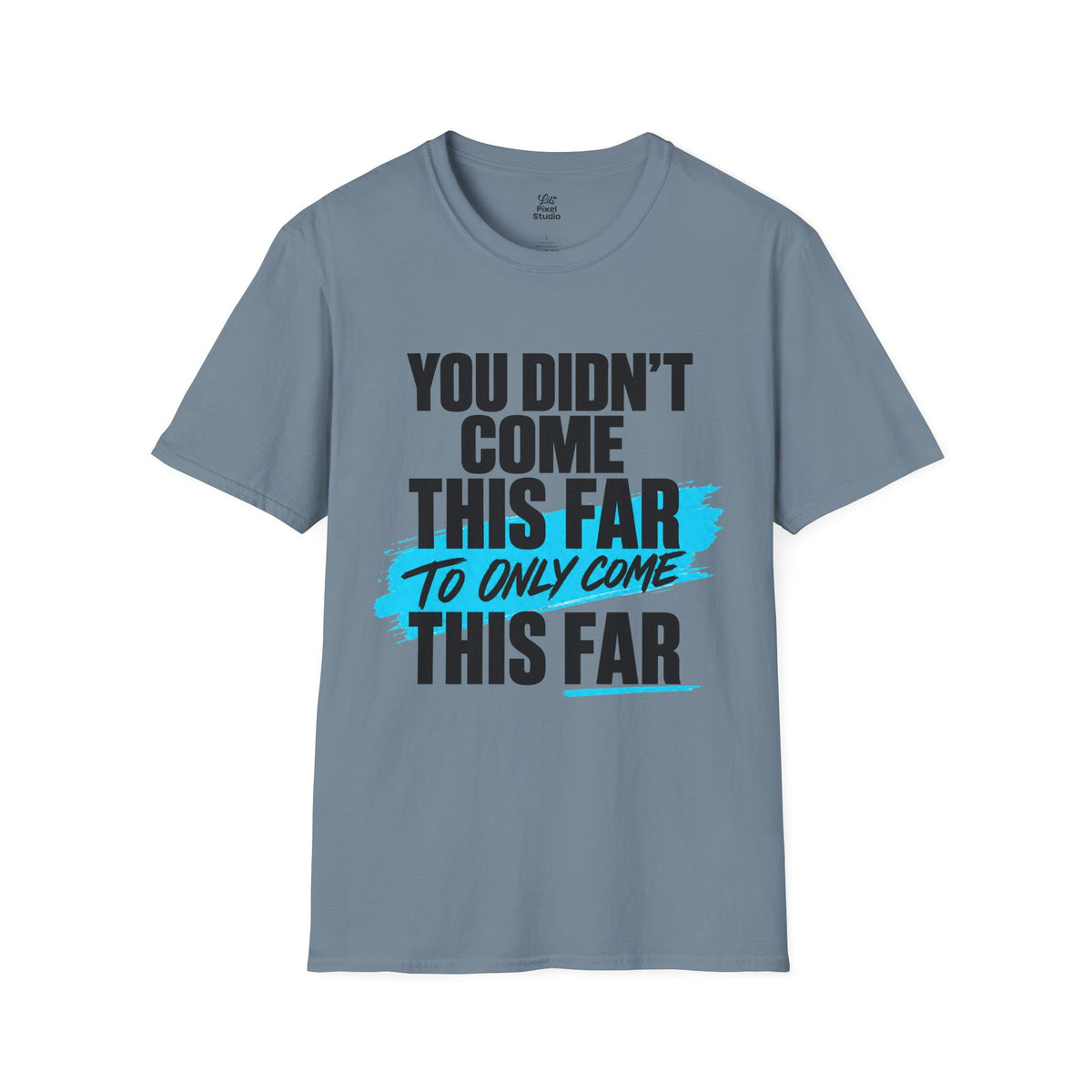 You Didn’t Come This Far Shirt, Motivational Unisex Tee, Inspirational T-Shirt, Keep Going Shirt, Personal Growth Gift, Encouragement Tee