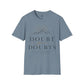 Doubt Your Doubts Shirt, Motivational Unisex Tee, You Are Stronger Than You Think Shirt, Inspirational T-Shirt, Confidence Gift