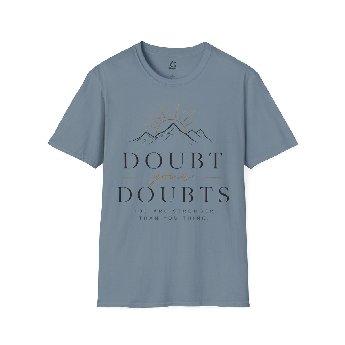 Doubt Your Doubts Shirt, Motivational Unisex Tee, You Are Stronger Than You Think Shirt, Inspirational T-Shirt, Confidence Gift