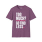 Too Much Go Find Less Womens Shirt, Funny Confidence Tee, Petty And Prosperous Shirt, Sassy Graphic Tee For Women