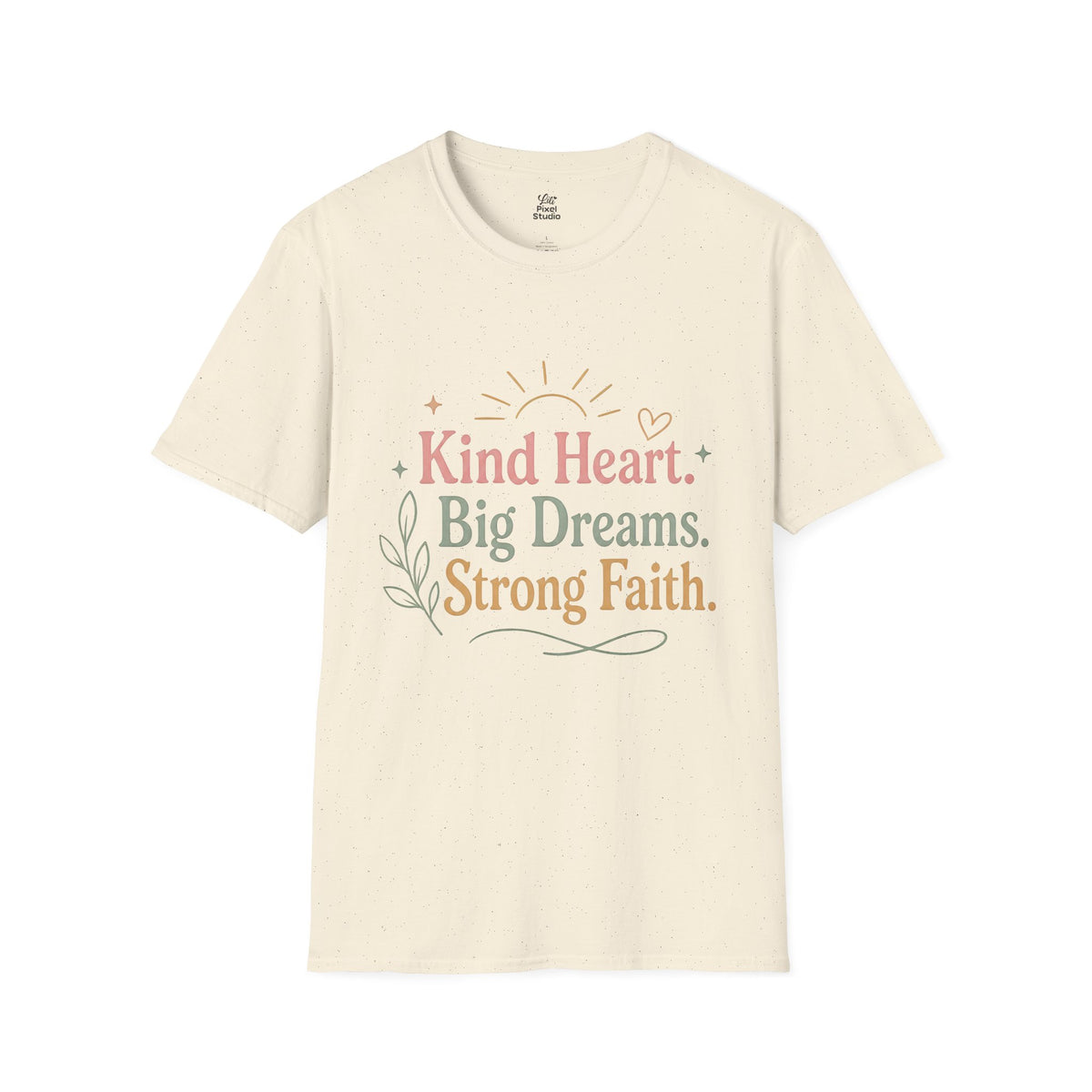 Kind Heart Big Dreams Strong Faith Shirt, Inspirational Unisex Tee, Faith Based Shirt, Hope Encouragement Gift, Positive T-Shirt