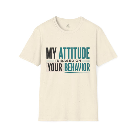 My Attitude Is Based On Your Behavior Shirt, Funny Sarcastic Women's Tee, Petty And Prosperous Graphic T-Shirt, Sassy Quote Top