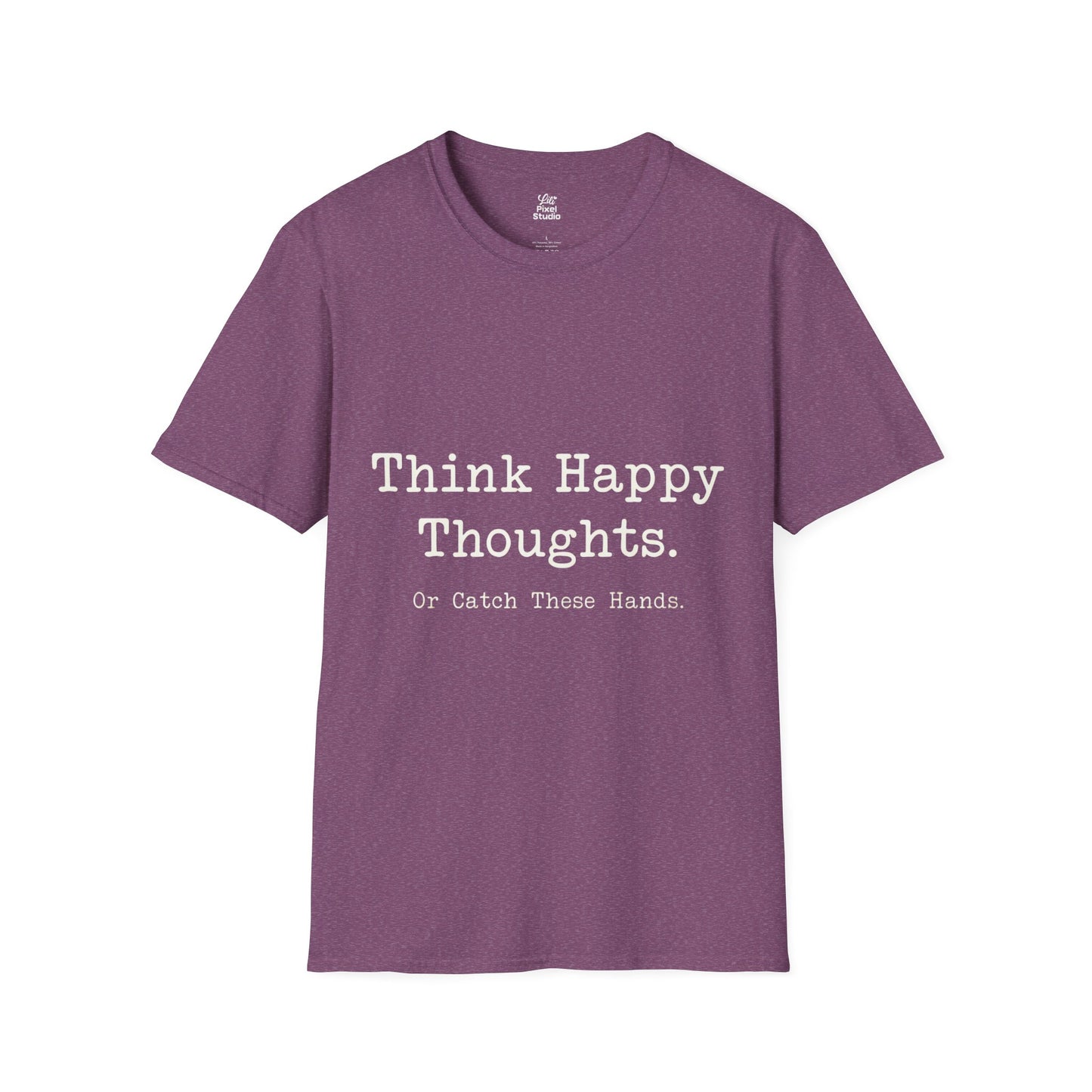 Think Happy Thoughts Or Catch These Hands Shirt, Funny Sarcastic Women's Tee, Petty And Prosperous Graphic T-Shirt