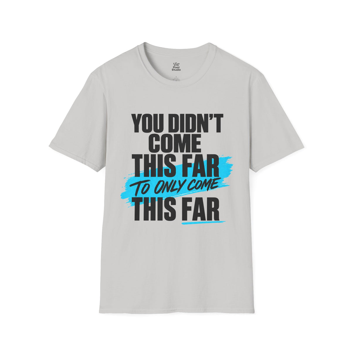 You Didn’t Come This Far Shirt, Motivational Unisex Tee, Inspirational T-Shirt, Keep Going Shirt, Personal Growth Gift, Encouragement Tee