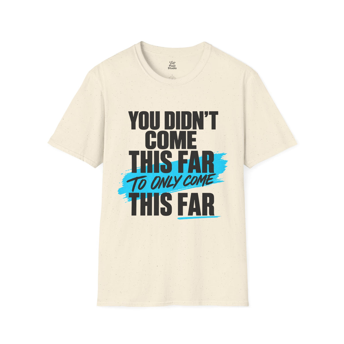You Didn’t Come This Far Shirt, Motivational Unisex Tee, Inspirational T-Shirt, Keep Going Shirt, Personal Growth Gift, Encouragement Tee