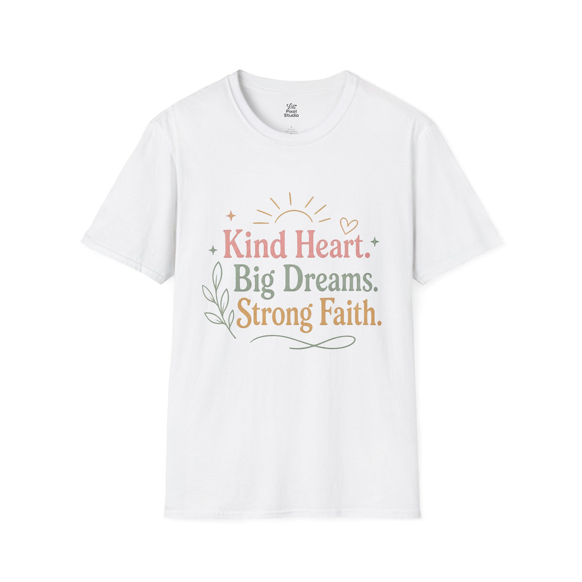 Kind Heart Big Dreams Strong Faith Shirt, Inspirational Unisex Tee, Faith Based Shirt, Hope Encouragement Gift, Positive T-Shirt