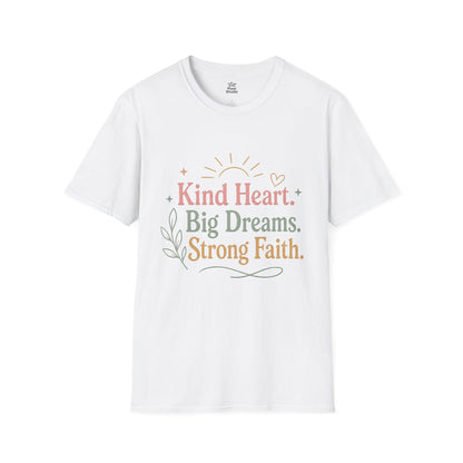 Kind Heart Big Dreams Strong Faith Shirt, Inspirational Unisex Tee, Faith Based Shirt, Hope Encouragement Gift, Positive T-Shirt