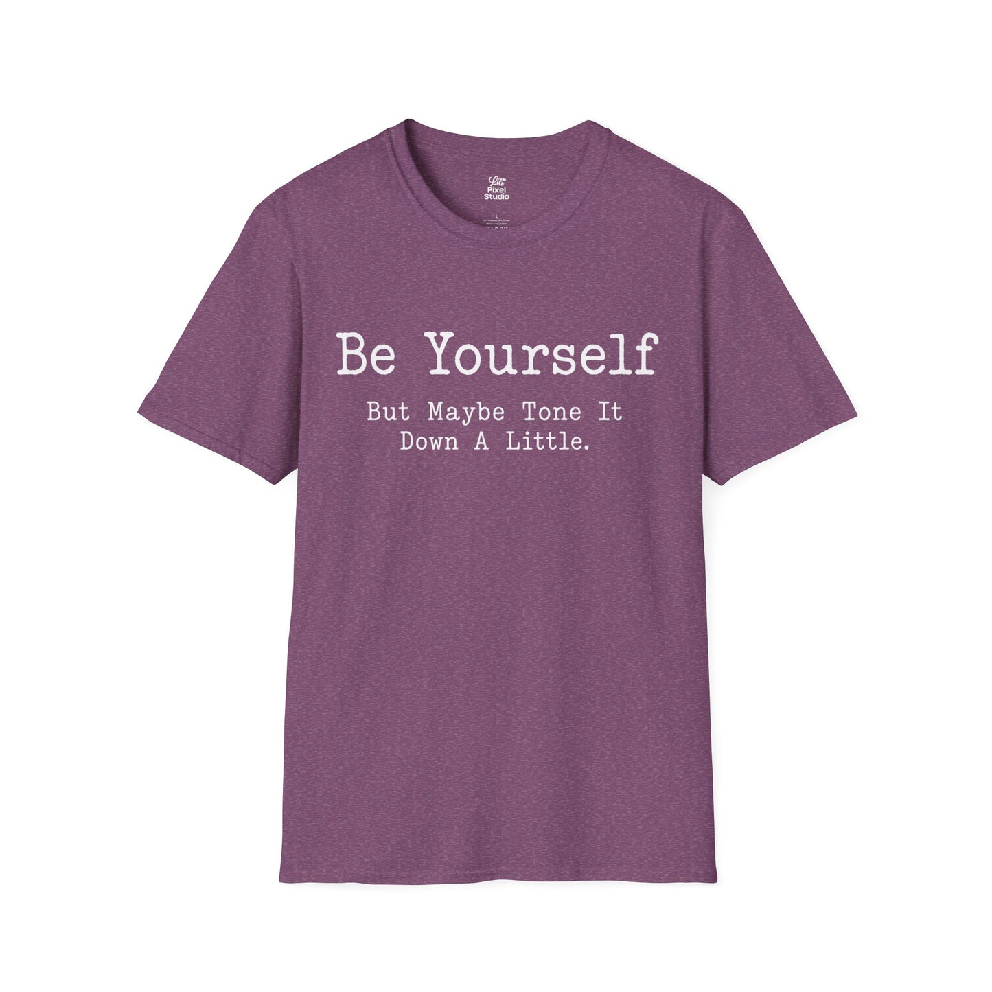 Be Yourself But Maybe Tone It Down A Little Shirt, Funny Sarcastic Women's Tee, Petty And Prosperous Graphic T-Shirt