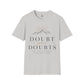 Doubt Your Doubts Shirt, Motivational Unisex Tee, You Are Stronger Than You Think Shirt, Inspirational T-Shirt, Confidence Gift