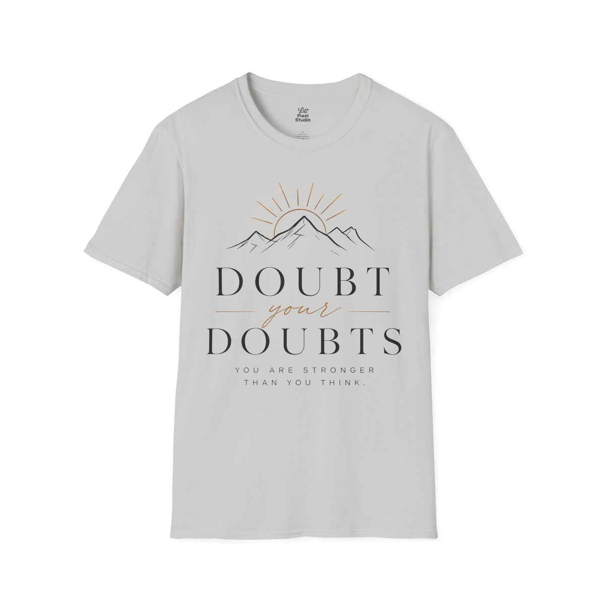 Doubt Your Doubts Shirt, Motivational Unisex Tee, You Are Stronger Than You Think Shirt, Inspirational T-Shirt, Confidence Gift