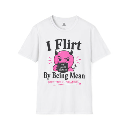 I Flirt By Being Mean Shirt, Funny Sarcastic Women's Tee, Flirty Humor Graphic Shirt, Petty And Prosperous T-Shirt