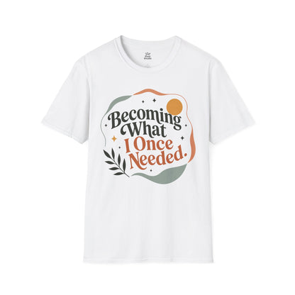 Becoming What I Once Needed Shirt, Inspirational Unisex Tee, Personal Growth Shirt, Motivational Gift, Faith Inspired Encouragement Tee