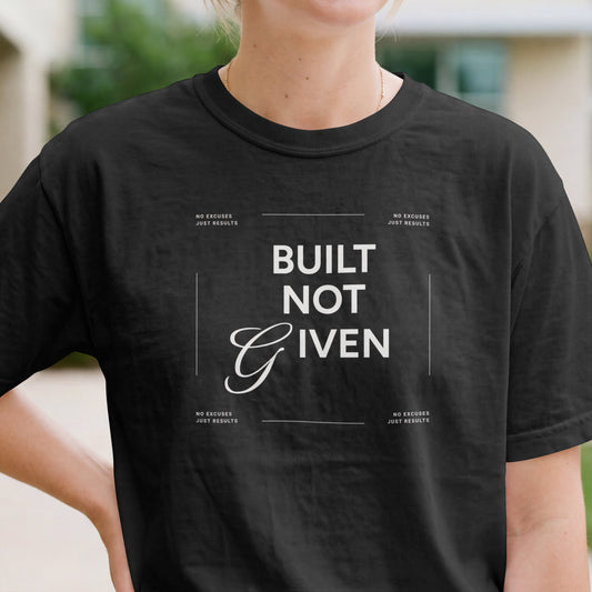 Built Not Given Unisex T-Shirt | Motivational Hopeful Encouraging Typography, Minimal Tee