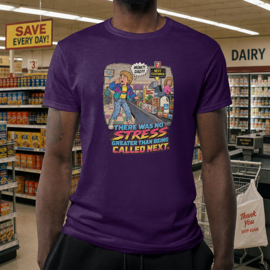 There Was No Stress Greater Than Being Called Next Mens Shirt, Funny Retro Grocery Store Tee, 80s 90s Childhood Trauma Gift