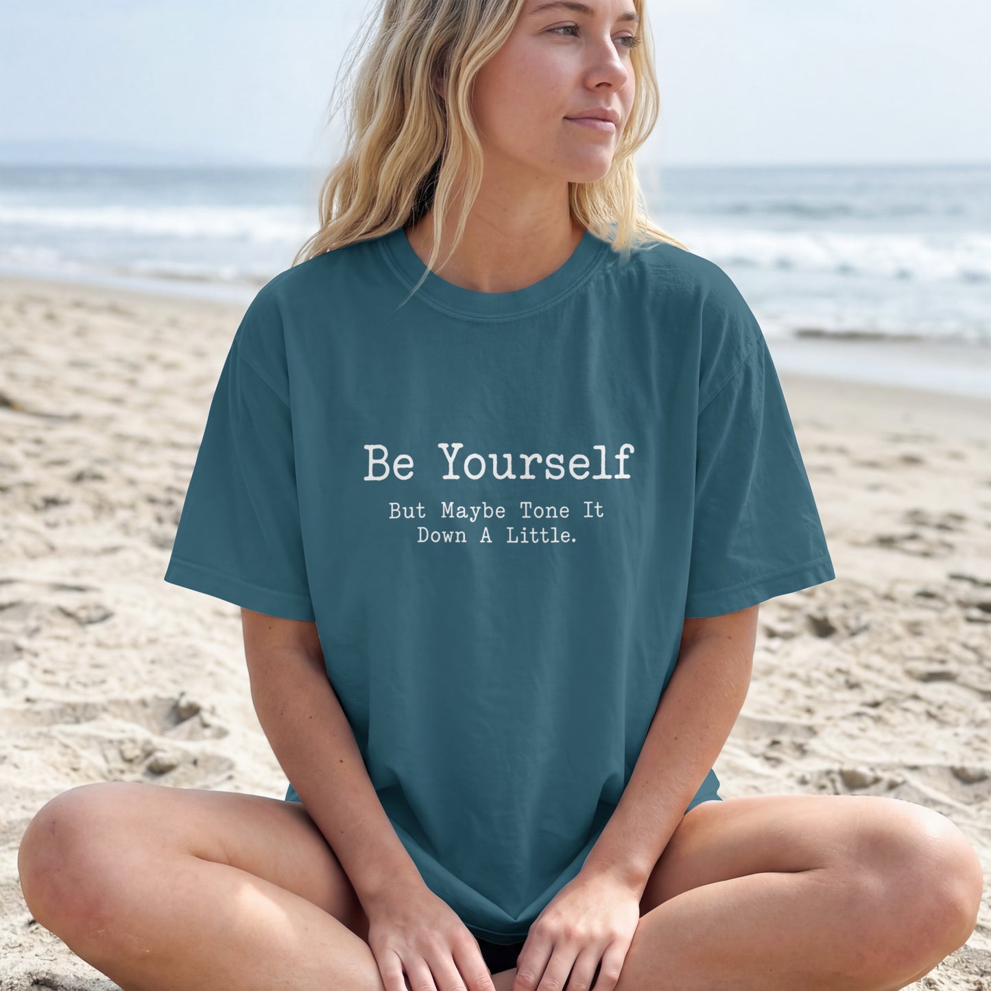 Be Yourself But Maybe Tone It Down A Little Shirt, Funny Sarcastic Women's Tee, Petty And Prosperous Graphic T-Shirt
