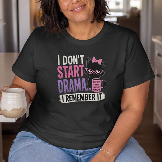 I Don't Start Drama I Remember It Shirt, Funny Cat Lover Tee, Sarcastic Women's Graphic T-Shirt, Petty And Prosperous Top