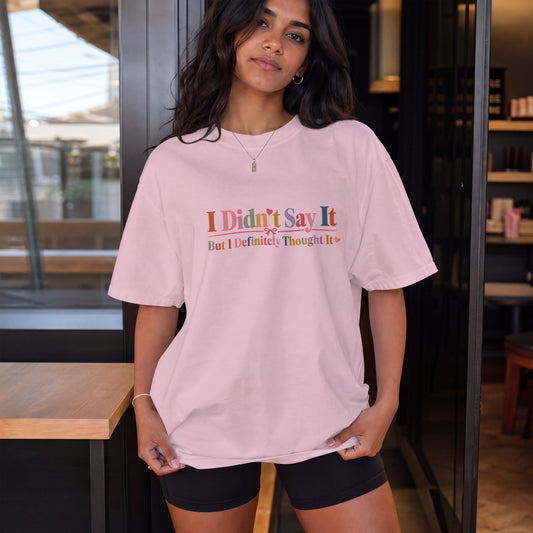 I Didn't Say It But I Definitely Thought It Womens Shirt, Funny Sarcastic Tee, Petty Humor T-Shirt, Sassy Graphic Gift for Women