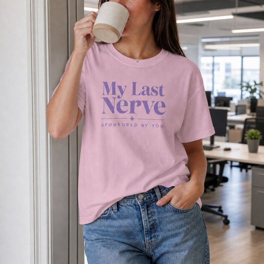 My Last Nerve Sponsored By You Womens Shirt, Funny Sarcastic Tee, Workplace Humor Shirt, Sassy Graphic Tee Gift for Women