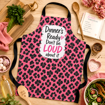Dinners Ready Dont Be Loud About It Apron, Funny Pink Leopard Kitchen Apron, Sassy Cooking Apron, Mom Gift