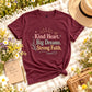 Kind Heart Big Dreams Strong Faith Shirt, Inspirational Unisex Tee, Faith Based Shirt, Hope Encouragement Gift, Positive T-Shirt