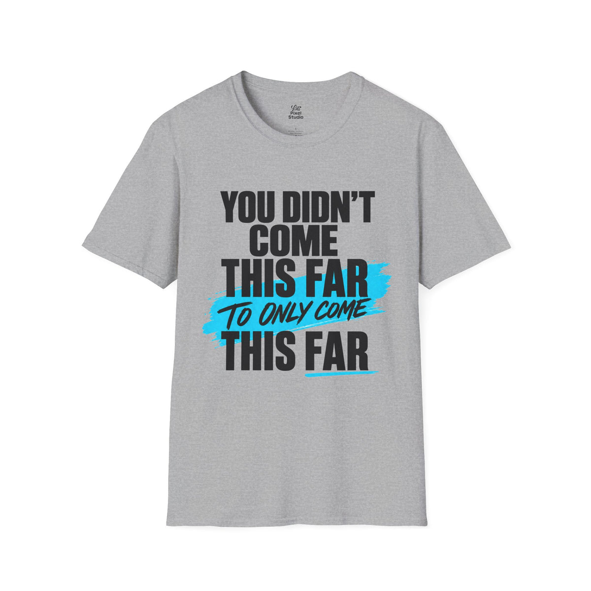 You Didn’t Come This Far Shirt, Motivational Unisex Tee, Inspirational T-Shirt, Keep Going Shirt, Personal Growth Gift, Encouragement Tee