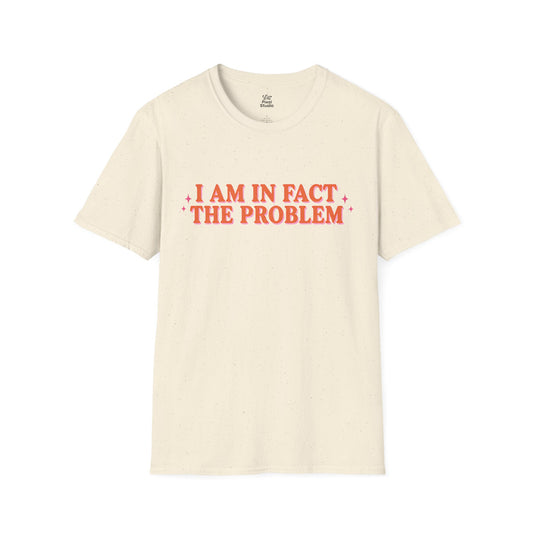 I Am In Fact The Problem Womens Shirt, Funny Self Aware Tee, Petty And Prosperous Shirt, Sarcastic Graphic Tee For Women