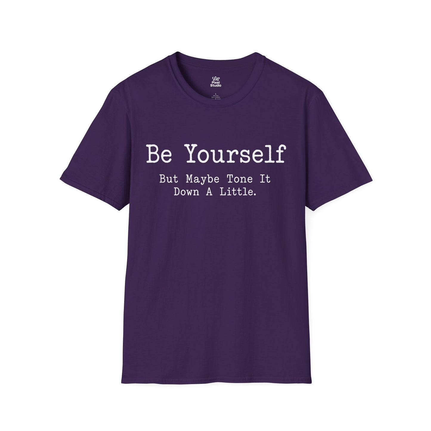 Be Yourself But Maybe Tone It Down A Little Shirt, Funny Sarcastic Women's Tee, Petty And Prosperous Graphic T-Shirt