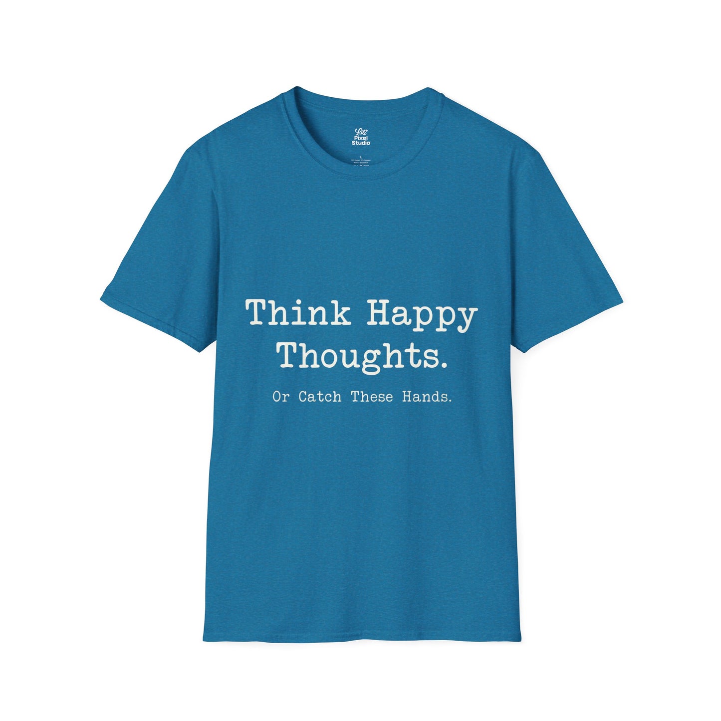 Think Happy Thoughts Or Catch These Hands Shirt, Funny Sarcastic Women's Tee, Petty And Prosperous Graphic T-Shirt