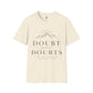 Doubt Your Doubts Shirt, Motivational Unisex Tee, You Are Stronger Than You Think Shirt, Inspirational T-Shirt, Confidence Gift
