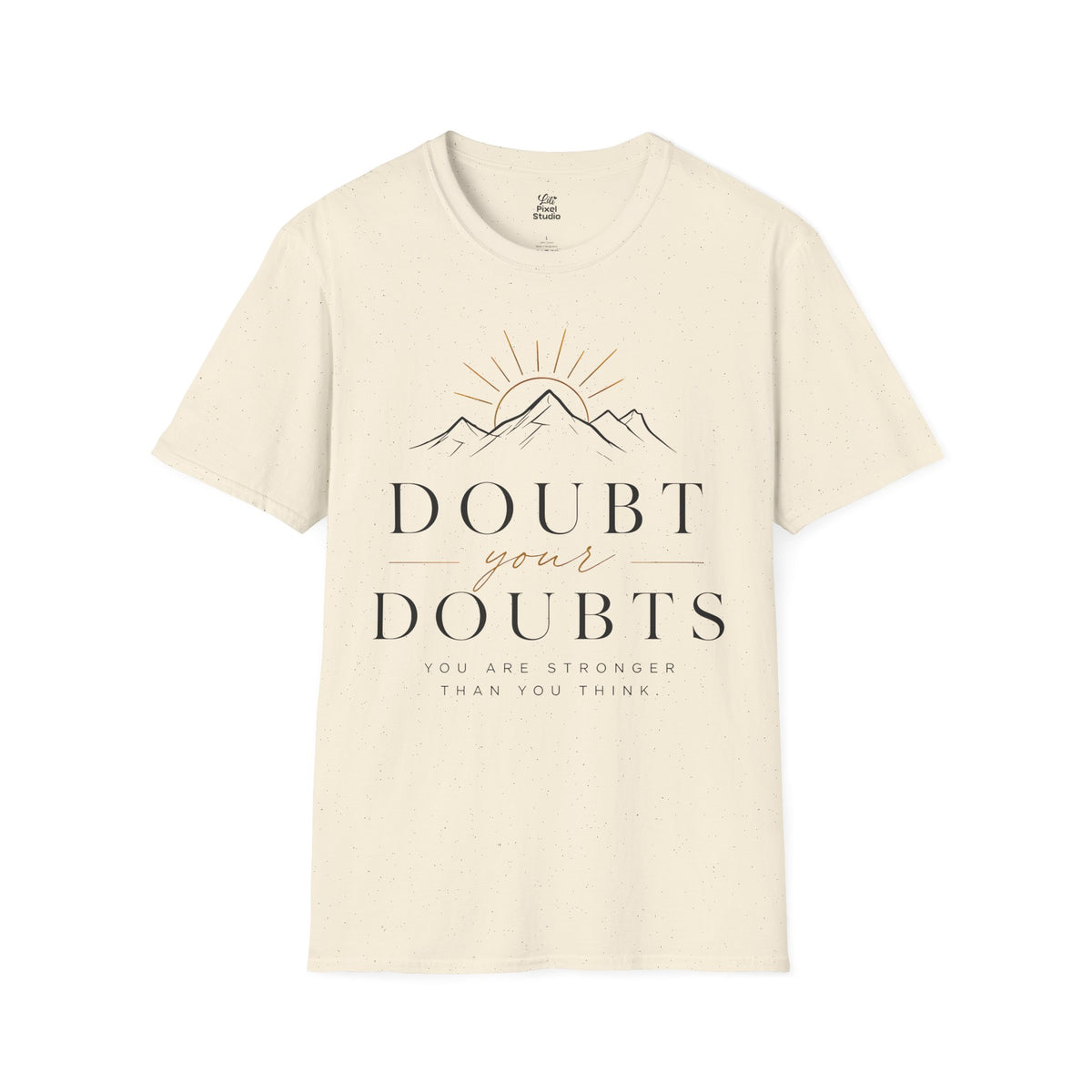 Doubt Your Doubts Shirt, Motivational Unisex Tee, You Are Stronger Than You Think Shirt, Inspirational T-Shirt, Confidence Gift