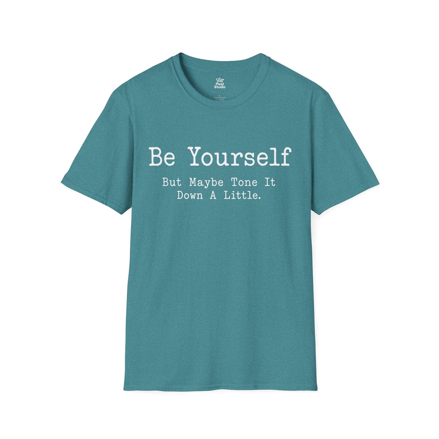Be Yourself But Maybe Tone It Down A Little Shirt, Funny Sarcastic Women's Tee, Petty And Prosperous Graphic T-Shirt