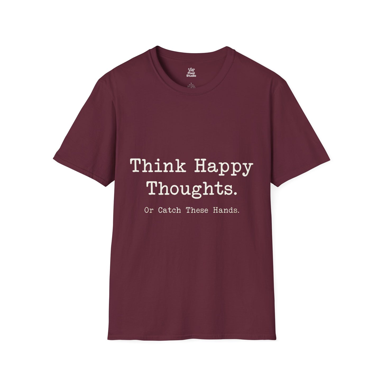 Think Happy Thoughts Or Catch These Hands Shirt, Funny Sarcastic Women's Tee, Petty And Prosperous Graphic T-Shirt