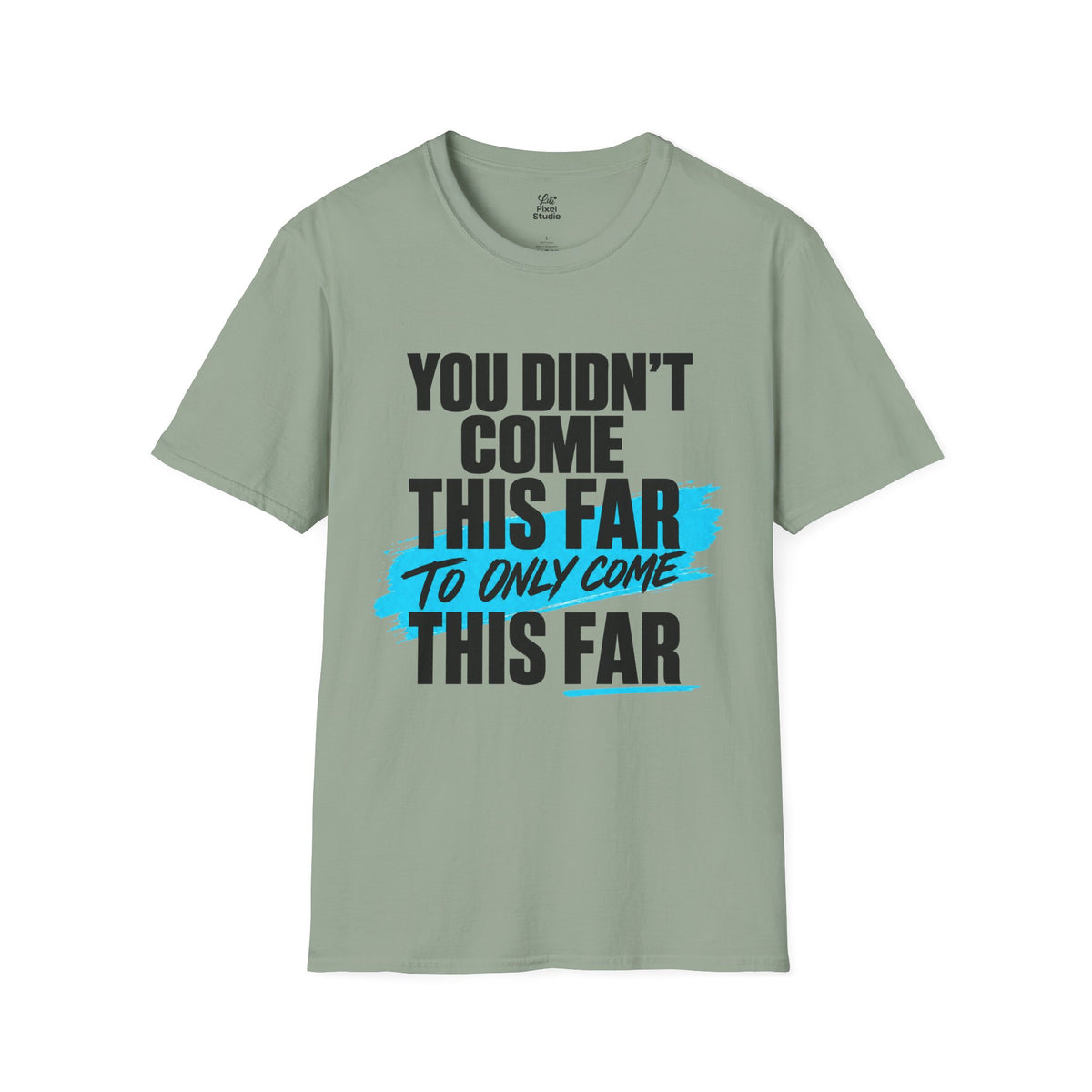 You Didn’t Come This Far Shirt, Motivational Unisex Tee, Inspirational T-Shirt, Keep Going Shirt, Personal Growth Gift, Encouragement Tee