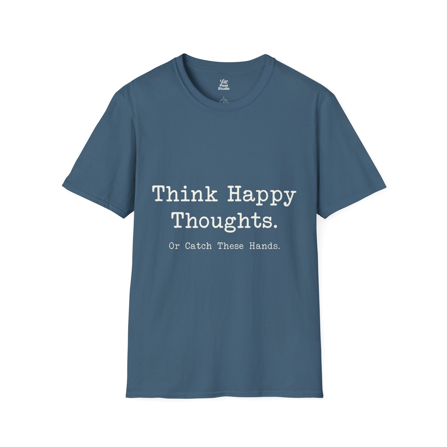 Think Happy Thoughts Or Catch These Hands Shirt, Funny Sarcastic Women's Tee, Petty And Prosperous Graphic T-Shirt