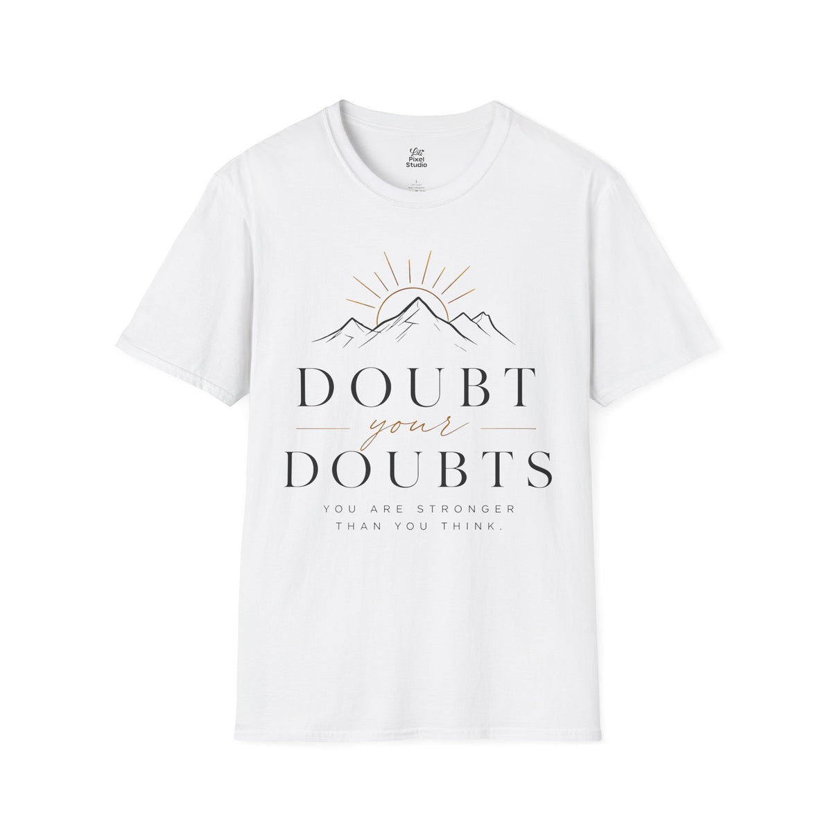 Doubt Your Doubts Shirt, Motivational Unisex Tee, You Are Stronger Than You Think Shirt, Inspirational T-Shirt, Confidence Gift
