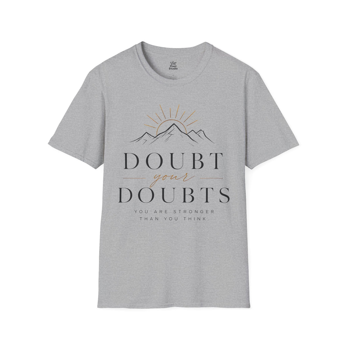 Doubt Your Doubts Shirt, Motivational Unisex Tee, You Are Stronger Than You Think Shirt, Inspirational T-Shirt, Confidence Gift